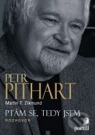 Kniha: Ptám se, tedy jsem (Martin T. Zikmund a Petr Pithart). Portál, 2010 Kniha: Ptám se, tedy jsem (Martin T. Zikmund a Petr Pithart). Portál, 2010