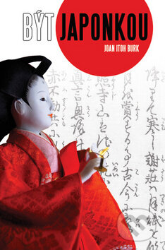 Kniha: Být Japonkou (Joan Itoh Burk). Nava, 2010 Kniha: Být Japonkou (Joan Itoh Burk). Nava, 2010