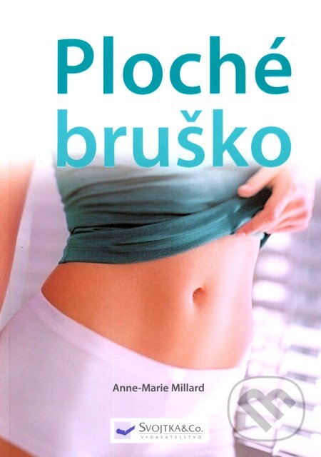 Kniha: Ploché bruško (Anne-Marie Millard). Svojtka&Co., 2010 Kniha: Ploché bruško (Anne-Marie Millard). Svojtka&Co., 2010