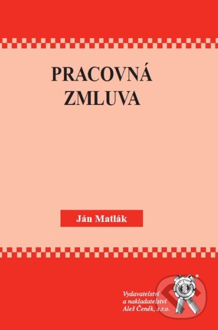 Kniha: Pracovná zmluva (Ján Matlák). Aleš Čeněk, 2010 Kniha: Pracovná zmluva (Ján Matlák). Aleš Čeněk, 2010