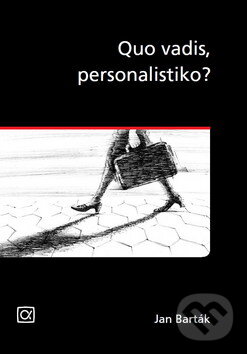 Kniha: Quo vadis, personalistiko? (Jan Barták). Alfa, 2010 Kniha: Quo vadis, personalistiko? (Jan Barták). Alfa, 2010