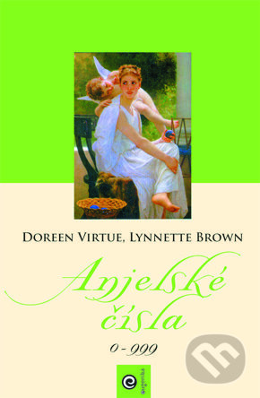 Kniha: Anjelské čísla (Doreen Virtue a Lynnette Brown). Eugenika, 2009 Kniha: Anjelské čísla (Doreen Virtue a Lynnette Brown). Eugenika, 2009