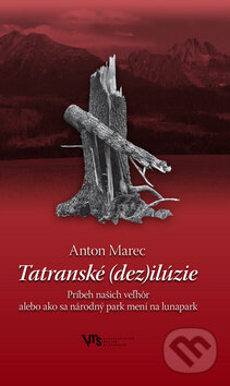 Kniha: Tatranské (dez)ilúzie - Príbeh našich veľhôr (Anton Marec). Matica slovenská, 2010 Kniha: Tatranské (dez)ilúzie - Príbeh našich veľhôr (Anton Marec). Matica slovenská, 2010