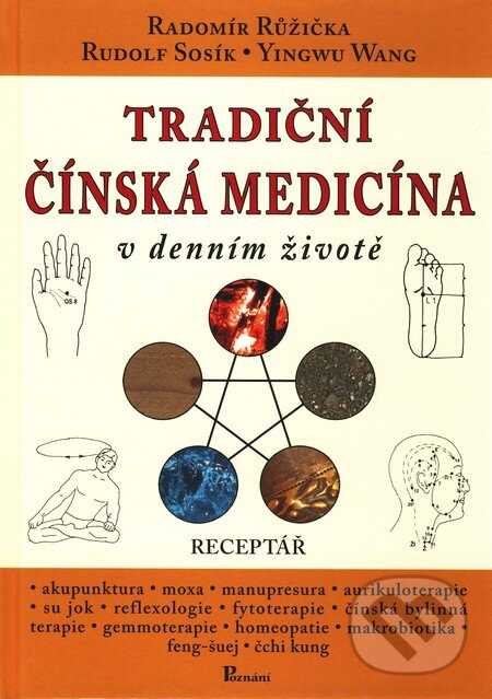Kniha: Tradiční čínská medicína v denním životě (Radomír Růžička, Rudolf Sosík a kolektív). Poznání, 2007 Kniha: Tradiční čínská medicína v denním životě (Radomír Růžička, Rudolf Sosík a kolektív). Poznání, 2007