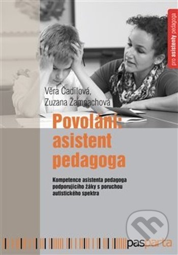 Kniha: Povolání: Asistent pedagoga (Věra Čadilová a Zuzana Žampachová). Pasparta, 2021 Kniha: Povolání: Asistent pedagoga (Věra Čadilová a Zuzana Žampachová). Pasparta, 2021