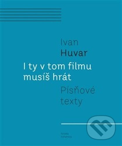 I ty v tom filmu musíš hrát - Ivan Huvar, Novela Bohemica, 2021