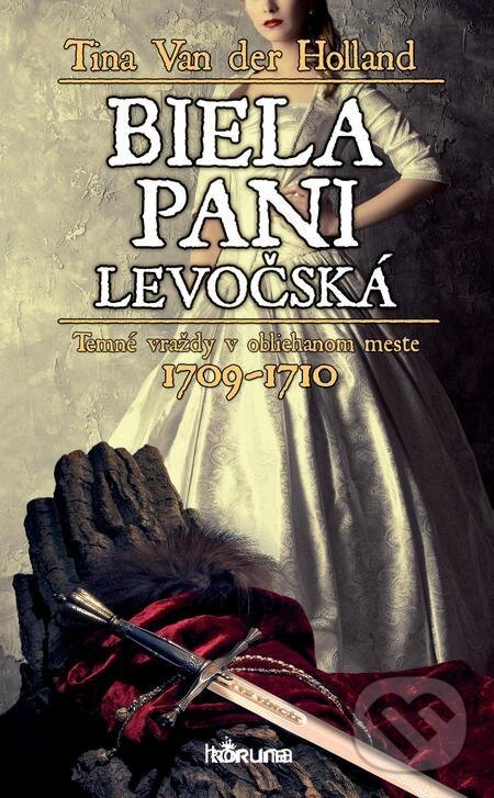 E-kniha: Biela pani levočská (Tina Van der Holland). Koruna, 2021 E-kniha: Biela pani levočská (Tina Van der Holland). Koruna, 2021