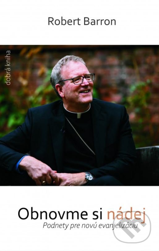 Kniha: Obnovme si nádej (Robert Barron). Dobrá kniha, 2021 Kniha: Obnovme si nádej (Robert Barron). Dobrá kniha, 2021