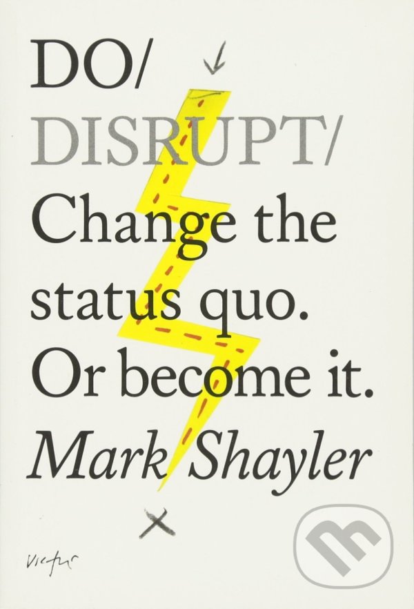 Kniha: Do Disrupt (Mark Shayler). The Do Book, 2017 Kniha: Do Disrupt (Mark Shayler). The Do Book, 2017