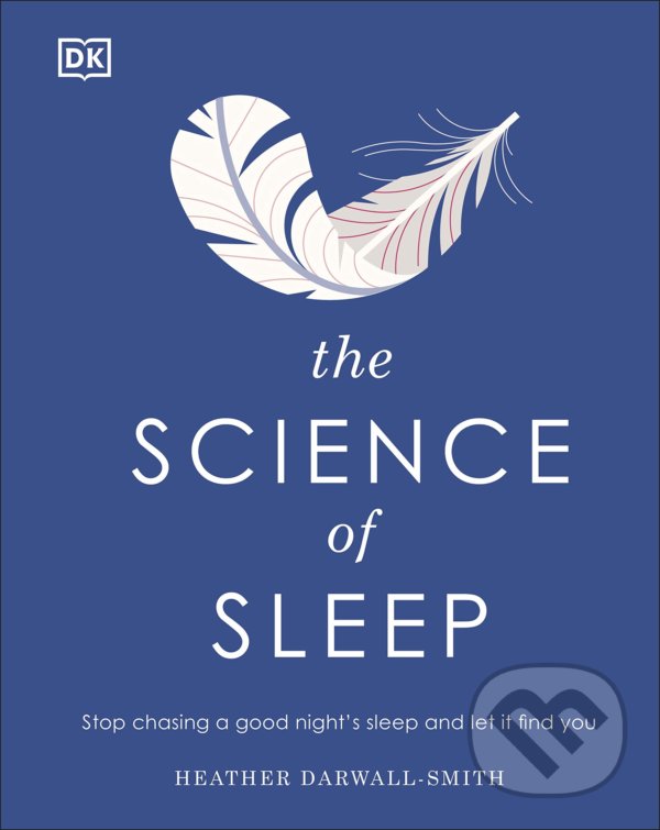 Kniha: The Science of Sleep (Heather Darwall-Smith). Dorling Kindersley, 2021 Kniha: The Science of Sleep (Heather Darwall-Smith). Dorling Kindersley, 2021