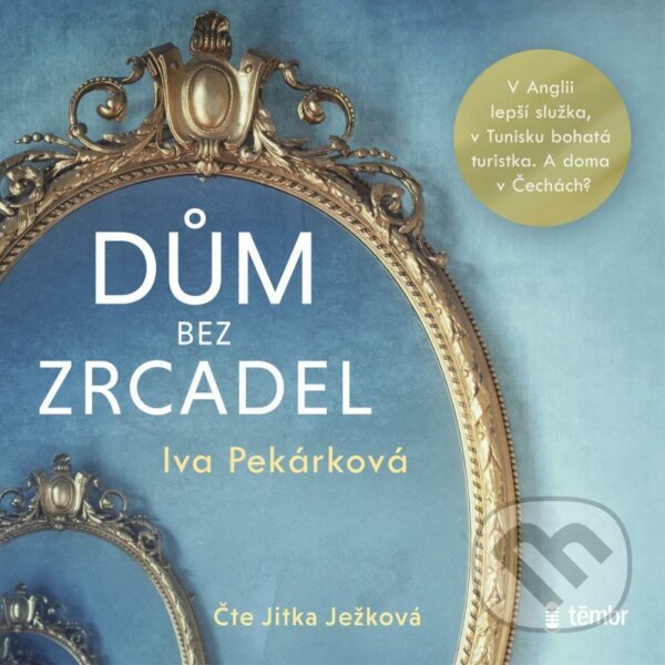 Audiokniha: Dům bez zrcadel (Iva Pekárková). Témbr, 2021 Audiokniha: Dům bez zrcadel (Iva Pekárková). Témbr, 2021