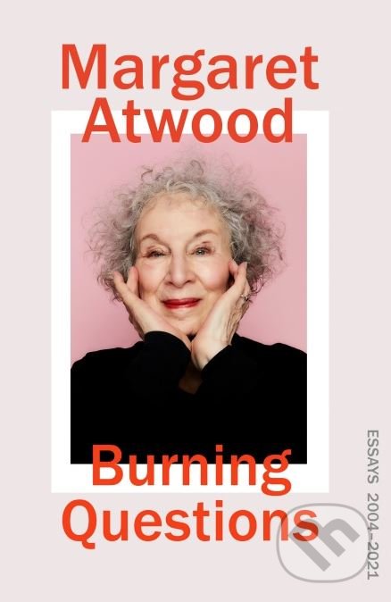 Kniha: Burning Questions (Margaret Atwood). Random House, 2022 Kniha: Burning Questions (Margaret Atwood). Random House, 2022
