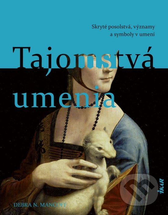 Kniha: Tajomstvá umenia (Debra N. Mancoff). Ikar, 2021 Kniha: Tajomstvá umenia (Debra N. Mancoff). Ikar, 2021