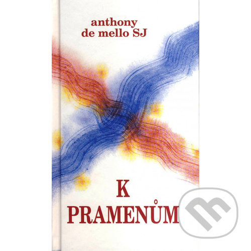 Kniha: K pramenům (Anthony de Mello). Cesta, 2021 Kniha: K pramenům (Anthony de Mello). Cesta, 2021