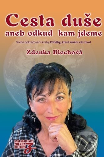 Kniha: Cesta duše aneb odkud kam jdeme (Zdenka Blechová). Zděnka Blechová, 2021 Kniha: Cesta duše aneb odkud kam jdeme (Zdenka Blechová). Zděnka Blechová, 2021