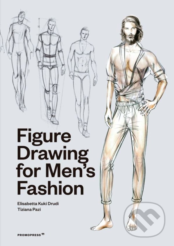 Figure Drawing for Men&#039;s Fashion - Elisabetta Kuky Drudi, Tiziana Paci, Promopress, 2021