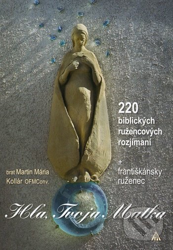 Kniha: Hľa, Tvoja Matka (Martin Mária Kollár). Lúč, 2021 Kniha: Hľa, Tvoja Matka (Martin Mária Kollár). Lúč, 2021