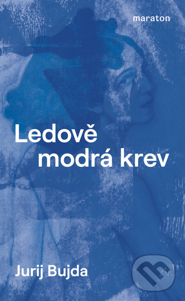 Kniha: Ledově modrá krev (Jurij Bujda). Maraton, 2021 Kniha: Ledově modrá krev (Jurij Bujda). Maraton, 2021