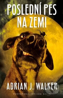 E-kniha: Poslední pes na zemi (Adrian J. Walker). Edice knihy Omega, 2019 E-kniha: Poslední pes na zemi (Adrian J. Walker). Edice knihy Omega, 2019