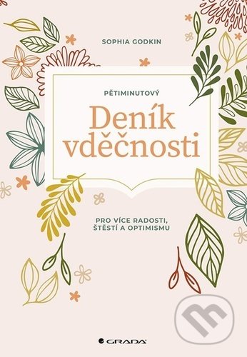 Kniha: Pětiminutový deník vděčnosti (Sophia Godkin). Grada, 2021 Kniha: Pětiminutový deník vděčnosti (Sophia Godkin). Grada, 2021