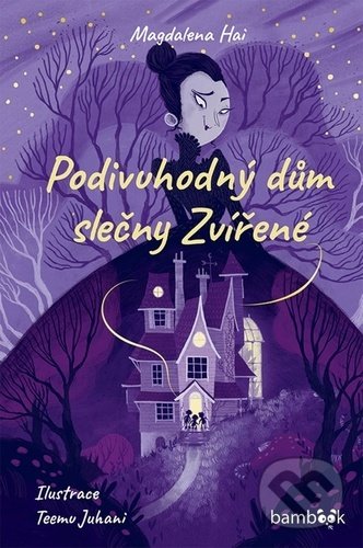 Kniha: Podivuhodný dům slečny Zvířené (Magdalena Hai). Bambook, 2021 Kniha: Podivuhodný dům slečny Zvířené (Magdalena Hai). Bambook, 2021