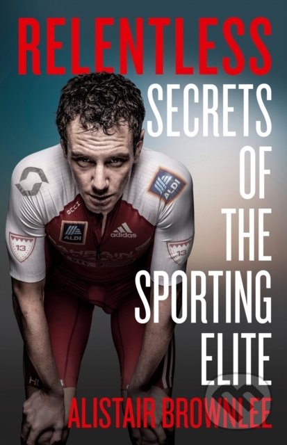 Kniha: Relentless (Alistair Brownlee). HarperCollins, 2021 Kniha: Relentless (Alistair Brownlee). HarperCollins, 2021