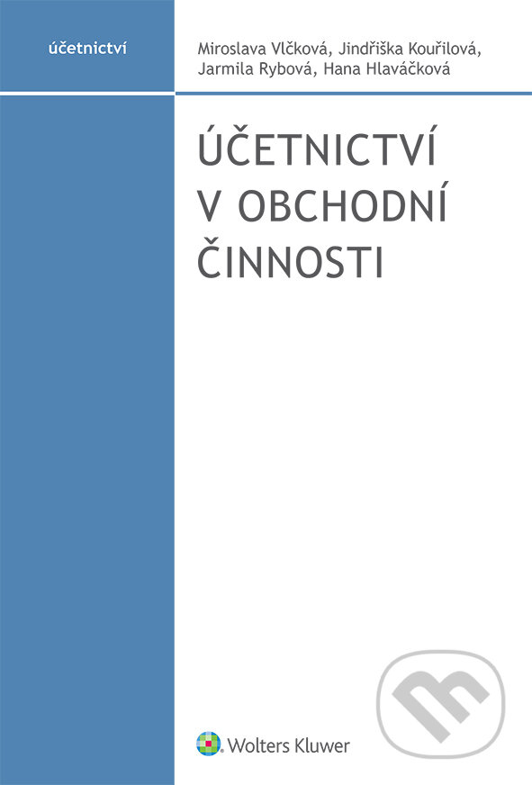 E-kniha: Účetnictví v obchodní činnosti (Miroslava Vlčková). Wolters Kluwer ČR E-kniha: Účetnictví v obchodní činnosti (Miroslava Vlčková). Wolters Kluwer ČR
