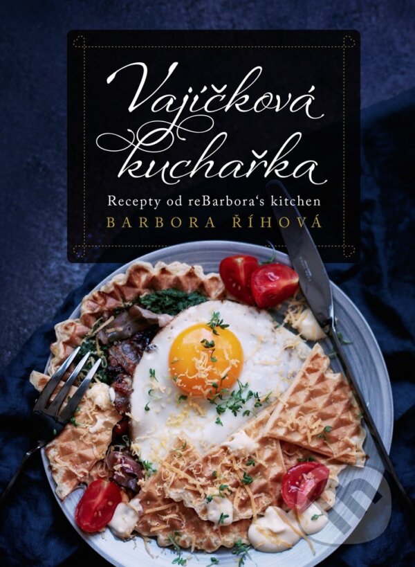 E-kniha: Vajíčková kuchařka (Barbora Říhová). CPRESS, 2020 E-kniha: Vajíčková kuchařka (Barbora Říhová). CPRESS, 2020