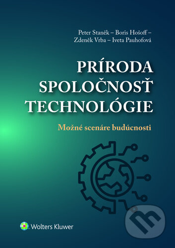 Kniha: Príroda, spoločnosť, technológie (Peter Staněk, Boris Hošoff, Zdeněk Vrba a Iveta Pauhofová). Wolters Kluwer, 2021 Kniha: Príroda, spoločnosť, technológie (Peter Staněk, Boris Hošoff, Zdeněk Vrba a Iveta Pauhofová). Wolters Kluwer, 2021