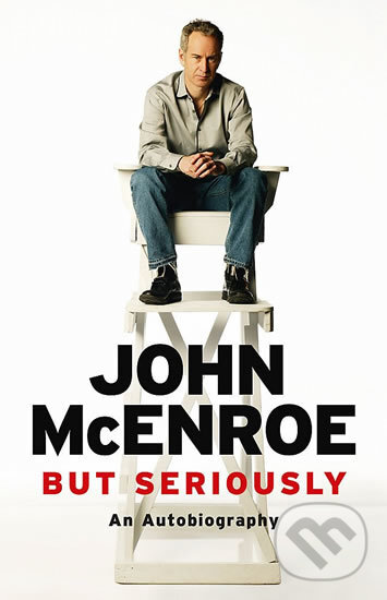 Kniha: But Seriously: An Autobiography (John McEnroe). Orion, 2017 Kniha: But Seriously: An Autobiography (John McEnroe). Orion, 2017