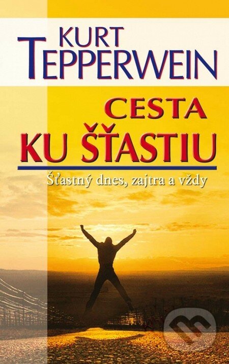 Kniha: Cesta ku šťastiu (Kurt Tepperwein). NOXI, 2010 Kniha: Cesta ku šťastiu (Kurt Tepperwein). NOXI, 2010