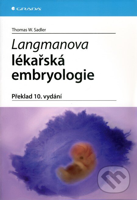 Kniha: Langmanova lékařská embryologie (Thomas W. Sadler). Grada, 2010 Kniha: Langmanova lékařská embryologie (Thomas W. Sadler). Grada, 2010
