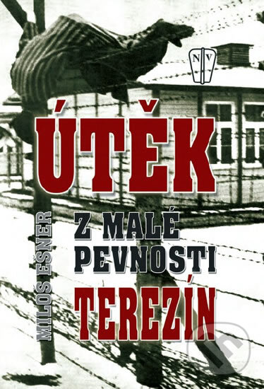 Kniha: Útěk z malé pevnosti Terezín (Miloš Ešner). Naše vojsko CZ, 2010 Kniha: Útěk z malé pevnosti Terezín (Miloš Ešner). Naše vojsko CZ, 2010