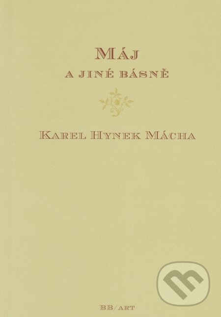 Kniha: Máj a jiné básně (Karel Hynek Mácha). BB/art, 2010 Kniha: Máj a jiné básně (Karel Hynek Mácha). BB/art, 2010