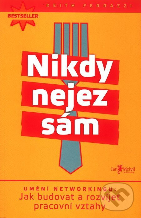 Kniha: Nikdy nejez sám (Keith Ferrazzi). Jan Melvil publishing, 2010 Kniha: Nikdy nejez sám (Keith Ferrazzi). Jan Melvil publishing, 2010