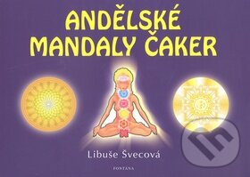 Kniha: Andělské mandaly čaker (Libuše Švecová). Fontána, 2010 Kniha: Andělské mandaly čaker (Libuše Švecová). Fontána, 2010