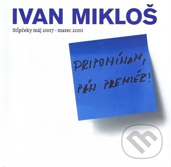 Kniha: Pripomínam, pán premiér! (Ivan Mikloš). Peter Jelínek, 2010 Kniha: Pripomínam, pán premiér! (Ivan Mikloš). Peter Jelínek, 2010