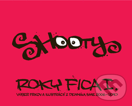 Kniha: Roky Fica I. (s podpisom autora) (Shooty). Slovart, 2010 Kniha: Roky Fica I. (s podpisom autora) (Shooty). Slovart, 2010