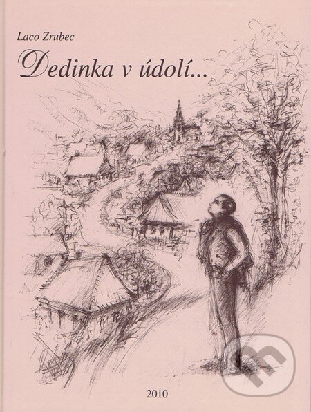 Kniha: Dedinka v údolí... (Laco Zrubec). Čakanka, 2010 Kniha: Dedinka v údolí... (Laco Zrubec). Čakanka, 2010