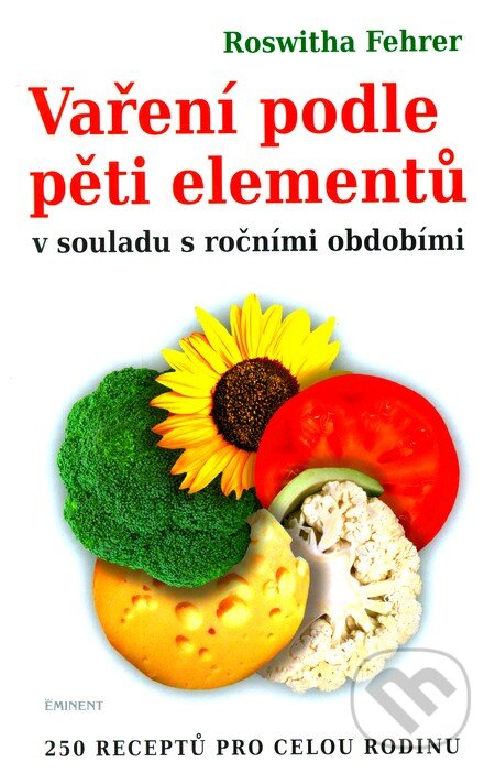 Vaření podle pěti elementů - Roswitha Fehrer, Eminent, 2010