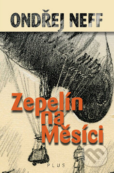 Kniha: Zepelín na Měsíci (Ondřej Neff). Plus Kniha: Zepelín na Měsíci (Ondřej Neff). Plus