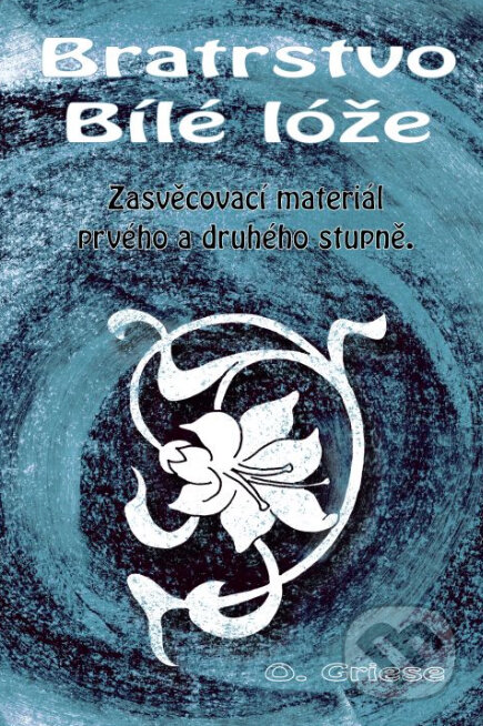 Kniha: Bratrstvo Bílé lóže (Otakar Griese). OLDM, 2010 Kniha: Bratrstvo Bílé lóže (Otakar Griese). OLDM, 2010