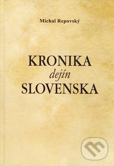 Kniha: Kronika dejín Slovenska (Michal Repovský). Michal Repovský, 2010 Kniha: Kronika dejín Slovenska (Michal Repovský). Michal Repovský, 2010