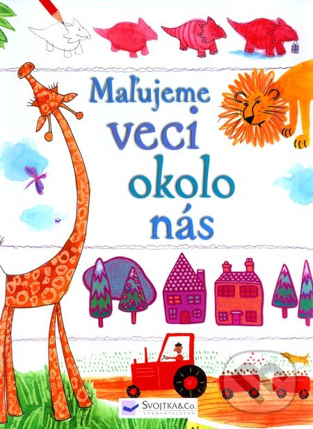 Kniha: Maľujeme veci okolo nás (Svojtka&Co.). Svojtka&Co., 2010 Kniha: Maľujeme veci okolo nás (Svojtka&Co.). Svojtka&Co., 2010