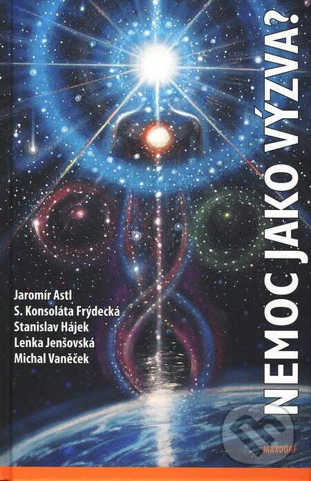 Kniha: Nemoc jako výzva? (Jaromír Astl). Maxdorf, 2010 Kniha: Nemoc jako výzva? (Jaromír Astl). Maxdorf, 2010