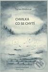 Kniha: Chvilka co se chytí (Sylvie Krobová). Sylvie Krobová, 2010 Kniha: Chvilka co se chytí (Sylvie Krobová). Sylvie Krobová, 2010