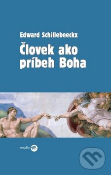 Kniha: Človek ako príbeh Boha (Edward Schillebeeckx). Serafín, 2010 Kniha: Človek ako príbeh Boha (Edward Schillebeeckx). Serafín, 2010