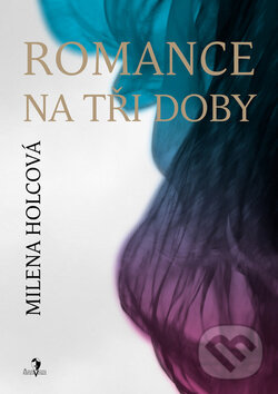 Kniha: Romance na tři doby (Milena Holcová). Šalvar, 2010 Kniha: Romance na tři doby (Milena Holcová). Šalvar, 2010