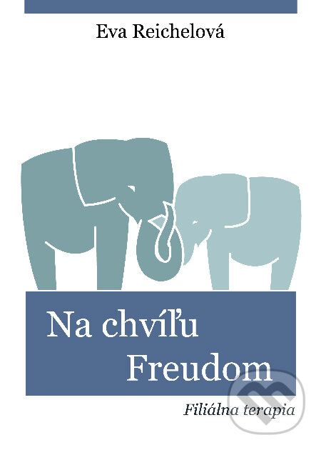 Kniha: Na chvíľu Freudom - Filiálna terapia (Eva Reichelová). Integrity Solutions, 2010 Kniha: Na chvíľu Freudom - Filiálna terapia (Eva Reichelová). Integrity Solutions, 2010