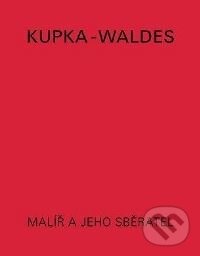 Kniha: Malíř a jeho sběratel (Anna Pachovská, František Kupka a Jindřich Waldes). Tony a Tina, 1999 Kniha: Malíř a jeho sběratel (Anna Pachovská, František Kupka a Jindřich Waldes). Tony a Tina, 1999